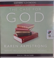 The Case for God - What Religion Really Means written by Karen Armstrong  performed by Karen Armstrong  on Audio CD (Unabridged)